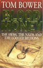 Blood Money The Swiss the Nazis and the Looted Billions