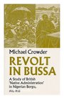 Revolt in Bussa A Study of British Native Administration in Nigerian Borgu 190235
