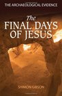 The Final Days of Jesus The Archaeological Evidence