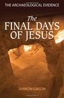 The Final Days of Jesus: The Archaeological Evidence