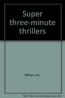 Super threeminute thrillers