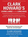 Clark Howard's Living Large for the Long Haul Consumertested Ways to Overhaul Your Finances Increase Your Savings and Get Your Life Back on Track