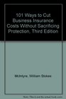 101 Ways to Cut Business Insurance Costs Without Sacrificing Protection Third Edition
