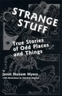 Strange Stuff True Stories of Odd Places and Things