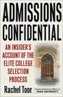 Admissions Confidential An Insider's Account of the Elite College Selection Process