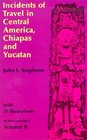 Incidents of Travel in Central America Chiapas and Yucatan