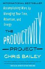 The Productivity Project Accomplishing More by Managing Your Time Attention and Energy
