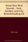 Know Your Bird Sounds  Yard Garden and City Birds/Including CD