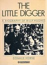 The Little Digger  A Biography Of Billy Hughes