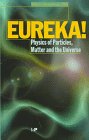 Eureka Physics of Particles Matter and the Universe