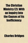 The Christian Ministry  With an Inquiry Into the Causes of Its Inefficiency