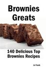 Brownies Greats 140 Delicious Brownies Recipes from Almond Macaroon Brownies to White Chocolate Brownies  140 Top Brownies Recipes