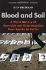 Blood and Soil A World History of Genocide and Extermination from Sparta to Darfur