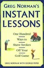 Greg Norman's Instant Lessons One Hundred Ways to Shave Strokes off your Golf Game