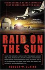 Raid on the Sun : Inside Israel's Secret Campaign that Denied Saddam the Bomb