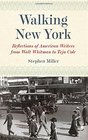 Walking New York Reflections of American Writers from Walt Whitman to Teju Cole