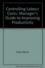 Controlling Labour Costs Manager's Guide to Improving Productivity