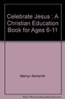 Celebrate Jesus  A Christian Education Book for Ages 611