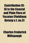Contribution Iii to the Coastal and Plain Flora of Yucatan