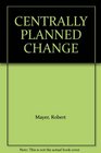 CENTRALLY PLANNED CHANGE
