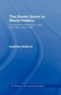 The Soviet Union in World Politics Coexistence Revolution and Cold War 19451991