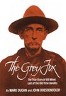 The Grey Fox The True Story of Bill Miner  Last of the OldTime Bandits