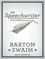 The Speechwriter A Brief Education in Politics