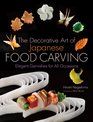 The Decorative Art of Japanese Food Carving Elegant Garnishes for All Occasions