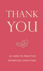 Thank You 101 Ways to Practice Effortless Gratitude