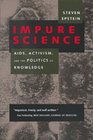 Impure Science AIDS Activism and the Politics of Knowledge