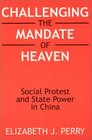 Challenging the Mandate of Heaven Social Protest and State Power in China