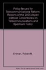 Policy Issues for Telecommunications Reform Reports of the 2005 Aspen Institute Conferences on Telecommunications and Spectrum Policy