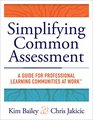 Simplifying Common Assessment A Guide for Professional Learning Communities at Work How Teachers Can Develop Effective and Efficient Assessments