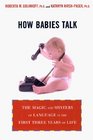 How Babies Talk The Magic and Mystery of Language in the First Three Years of Life