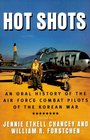 Hot Shots: An Oral History of Air Force Combat Pilots of the Korean War