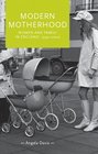 Modern Motherhood Women and family in England 19452000