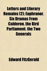 Letters and Literary Remains  Euphranor Six Dramas From Calderon the Bird Parliament the Two Generals