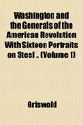 Washington and the Generals of the American Revolution With Sixteen Portraits on Steel