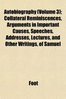 Autobiography  Collateral Reminiscences Arguments in Important Causes Speeches Addresses Lectures and Other Writings of Samuel