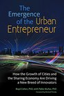 The Emergence of the Urban Entrepreneur How the Growth of Cities and the Sharing Economy Are Driving a New Breed of Innovators