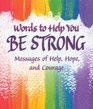 WORDS TO HELP YOU BE STRONG