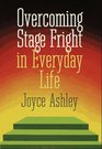 Overcoming Stage Fright In Everyday Life