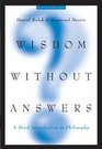 Wisdom Without Answers A Brief Introduction to Philosophy
