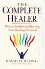 The Complete Healer How to Awaken and Develop Your Healing Potential