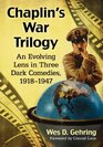 Chaplin's War Trilogy An Evolving Lens in Three Dark Comedies 19181947