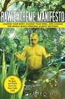 Raw Extreme Manifesto Change Your Body Change Your Mind Change the World While Spending Almost Nothing