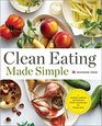 Clean Eating Made Simple: A Healthy Cookbook with Delicious Whole-Food Recipes for Eating Clean