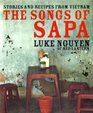 The Songs of Sapa Stories and Recipes from Vietnam