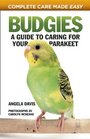 Budgies: A Guide to Caring for Your Parakeet (Complete Care Made Easy)