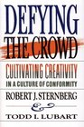 DEFYING THE CROWD  CULTIVATING CREATIVITY IN A CULTURE OF CONFORMITY